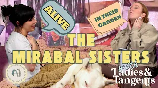 Alive in their garden || THE MIRABAL SISTERS - Ladies & Tangents Podcast Ep. 236