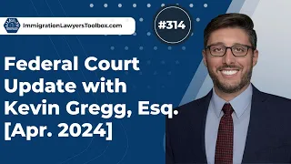 #314 Federal Court Update with Kevin Gregg [Apr. 2024]