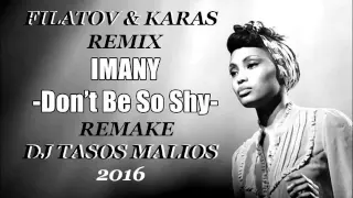 Imany - Don't Be So Shy-Filatov & Karas Remix (Remake DjTasos Malios 2016 )