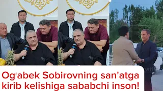 Ogʻabek Sobirovning san'atga kirib kelishiga sababchi inson!