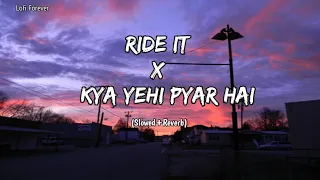 Ride It X Kya Yehi Pyar Hai- {Slowed+Reverb} |  Jay Sean | Hindi Version | Lofi Forever