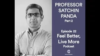 Why When You Eat Matters with Professor Satchin Panda PART 2 | Feel Better Live More Podcast