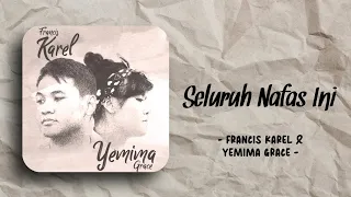 Francis Karel & Yemima Grace - Seluruh Nafas Ini [New Version] (Lirik)