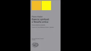 Pierre Hadot, Esercizi spirituali e filosofia antica. Imparare a vivere - Prima Lezione