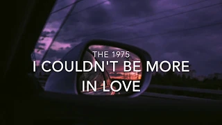 "I Couldn't Be More In Love," by The 1975 but you're parked somewhere thinking about that person