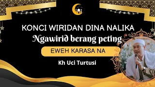 Kh Uci Turtusi ~ konci wiridan Dina nalika ngawirid berang peting eweh karasa na