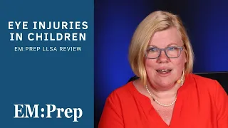 Eye Injuries in Children | EM:Prep LLSA Review