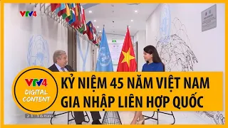 Kỷ niệm 45 năm Việt Nam gia nhập Liên hợp Quốc | VTV4