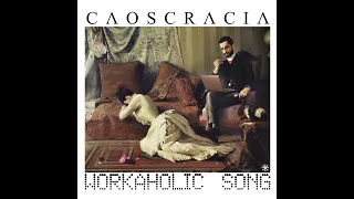 Workaholic Song - CAOSCRACIA