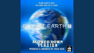 Planet Earth II Suite (From "Planet Earth") (Slowed Down Version)