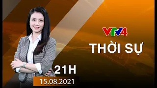 Bản tin thời sự tiếng Việt 21h - 15/08/2021| VTV4