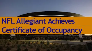 Construction of NFL Allegiant Stadium Achieves Certificate of Occupancy