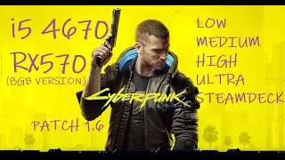 CYBERPUNK 2077 Patch 1.6 (i5 4670, RX570 8GB version, 16gb RAM) Low/Medium/High/Ultra/SteamDeck