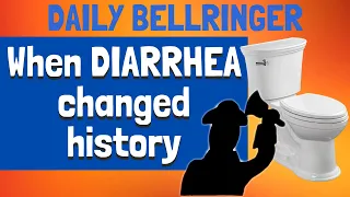 When Diarrhea Changed History | DAILY BELLRINGER