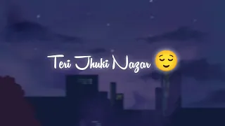 Teri Jhuki Nazar Romantic WhatsApp Status Video #hindisongstatus