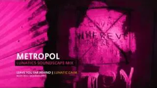Lunatic Calm - Metropol (Lunatics Soundscape Mix)