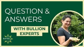 Q&A with Bullion Experts | Bleyer Webinar