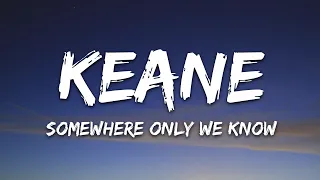 Keane - Somewhere Only We Know (Lyrics)