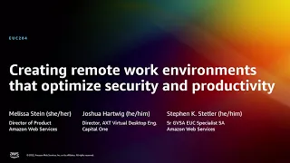 AWS re:Invent 2022 - Creating remote work environments that optimize security, productivity (EUC204)