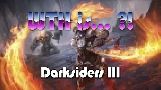 WTH is… Darksiders III ?!