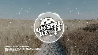 [Remix Gospel] Gabriela Rocha, Cece Winans - Believe for It (Eu Creio) (Diezzo Remix)