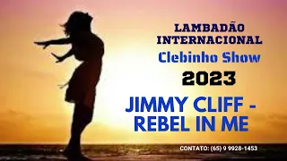CLEBINHO SHOW - Lambadão Jimmy Cliff   Rebel In Me