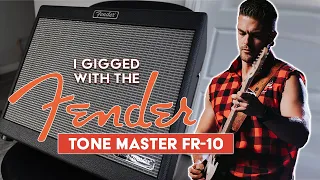 I gigged with the Fender Tone Master FR-10...