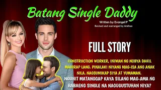 UNCUT FULL STORY BATANG SINGLE DADDY | DAHIL MAHIRAP LANG, INIWAN SIYA NG NOBYA | Love Story Tagalog