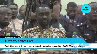 COP Mensah alleges that IGP Dampare is behind leaked audio on plot to oust him