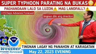 SUPER TYPHOON PARATING NA BUKAS O MYERKULES NG UMAGA⚠️TINGNAN⚠️ WEATHER UPDATE TODAY MAY 22, 2023eve