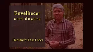 HERNANDES DIAS LOPES -  Envelhecer com Doçura (DLP_078)