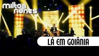 Milton Nunes - Lá Em Goiânia - [DVD Entre Amigos] - (Clipe Oficial)