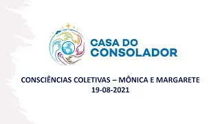 CONSCIÊNCIAS COLETIVAS - MÔNICA E MARGARETE - 19-08-2021