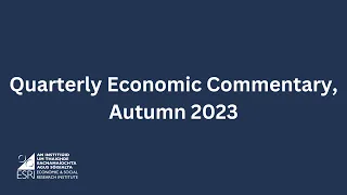 Irish economy Autumn 2023: domestic growth continues to be robust while multinational activity slows