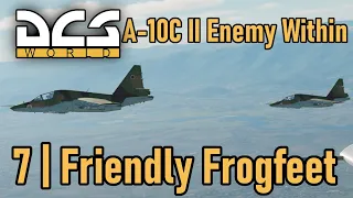 A-10C II Enemy Within Campaign | Mission 7 | Friendly Frogfeet | DCS