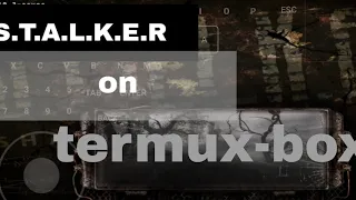 S.T.A.L.K.E.R on Android [termux-box/olegos2]