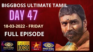 BIGGBOSS ULTIMATE TAMIL | DAY 47 | 18-03-2022-FRIDAY | FULL EPISODE | MAJAI TV