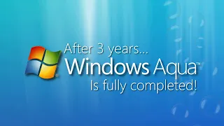 Windows Aqua is FULLY Completed!