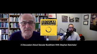 Discussing Secular Buddhism with Stephen Batchelor