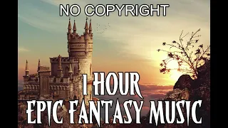 1 Hour Epic Fantasy Music - No copyright -