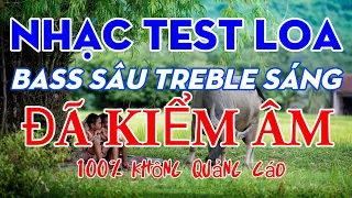 nhạc test loa Bass sâu trép sáng cực chuẩn ĐÃ KIỂM ÂM 100% không quảng cáo