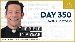 Day 350: Faith and Works — The Bible in a Year (with Fr. Mike Schmitz)