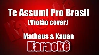 Te Assumi Pro Brasil - Matheus & Kauan - Karaokê ( Violão Cover)