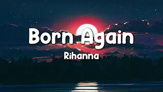 Rihanna - Born Again (HQ Lyrics)