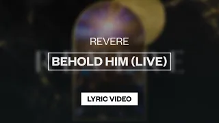 REVERE, Mission House & Lee University Singers - Behold Him (Live) | Lyric Video