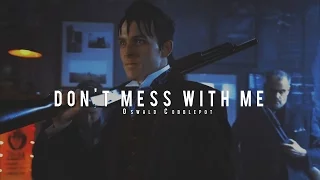 Oswald Cobblepot(Penguin) | Don't mess with me