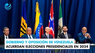 Gobierno y oposición de Venezuela acuerdan elecciones presidenciales en 2024