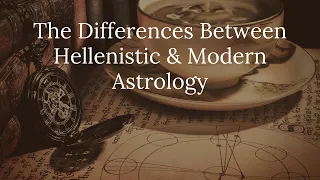 The Differences Between Hellenistic & Modern Astrology