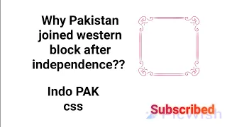 Why Pakistan joined western block after independence // For Css