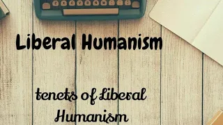 Liberal Humanism|| Ten Tenets of Liberal Humanism|| Explained  in Urdu Hindi.